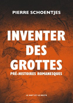Inventer des grottes. Pré-histoires romanesques.