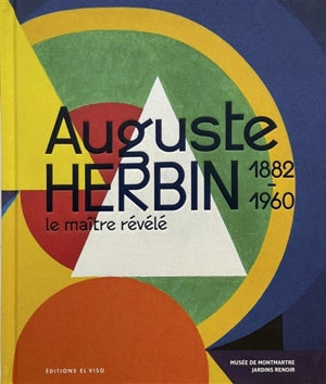 Auguste Herbin. Le maître révélé. 1882 - 1960.