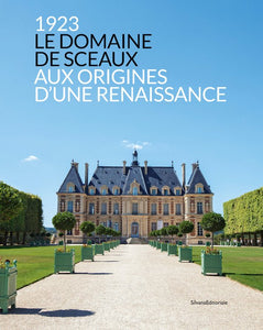 Le domaine de Sceaux: 1923, aux origines d'une Renaissance.