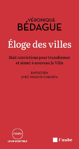 Eloge des villes. Huit convictions pour transformer et aimer à nouveau la Ville.