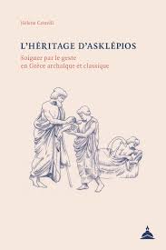 L'héritage d'Asklépios. Soigner par le geste en Grèce archaique et classique.