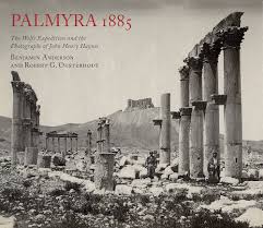 Palmyra 1885. The Wolfe Expedition and the Photographs of John Henry Haynes.