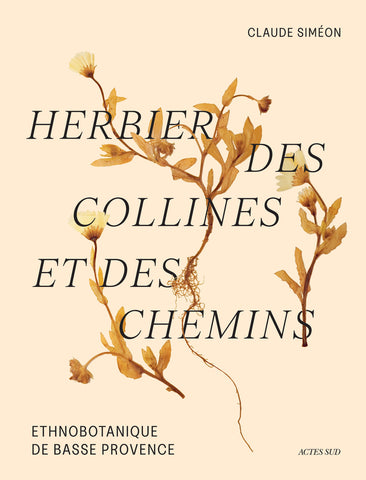 Herbier des collines et des chemins. Ethnobotanique de Basse Provence.