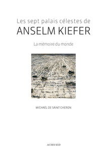 Les sept palais célestes de Anselm Kiefer. La mémoire du monde.