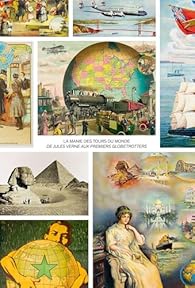 La manie des tours du monde : de Jules Verne aux premiers globetrotters.