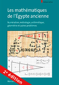 Les Mathématiques de l'Egypte ancienne. Numération, métrologie, arithmétique, géométrie et autres problèmes.