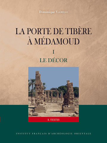La porte de Tibère à Médamoud - Volume I : le décor (textes, planches, paléographie).