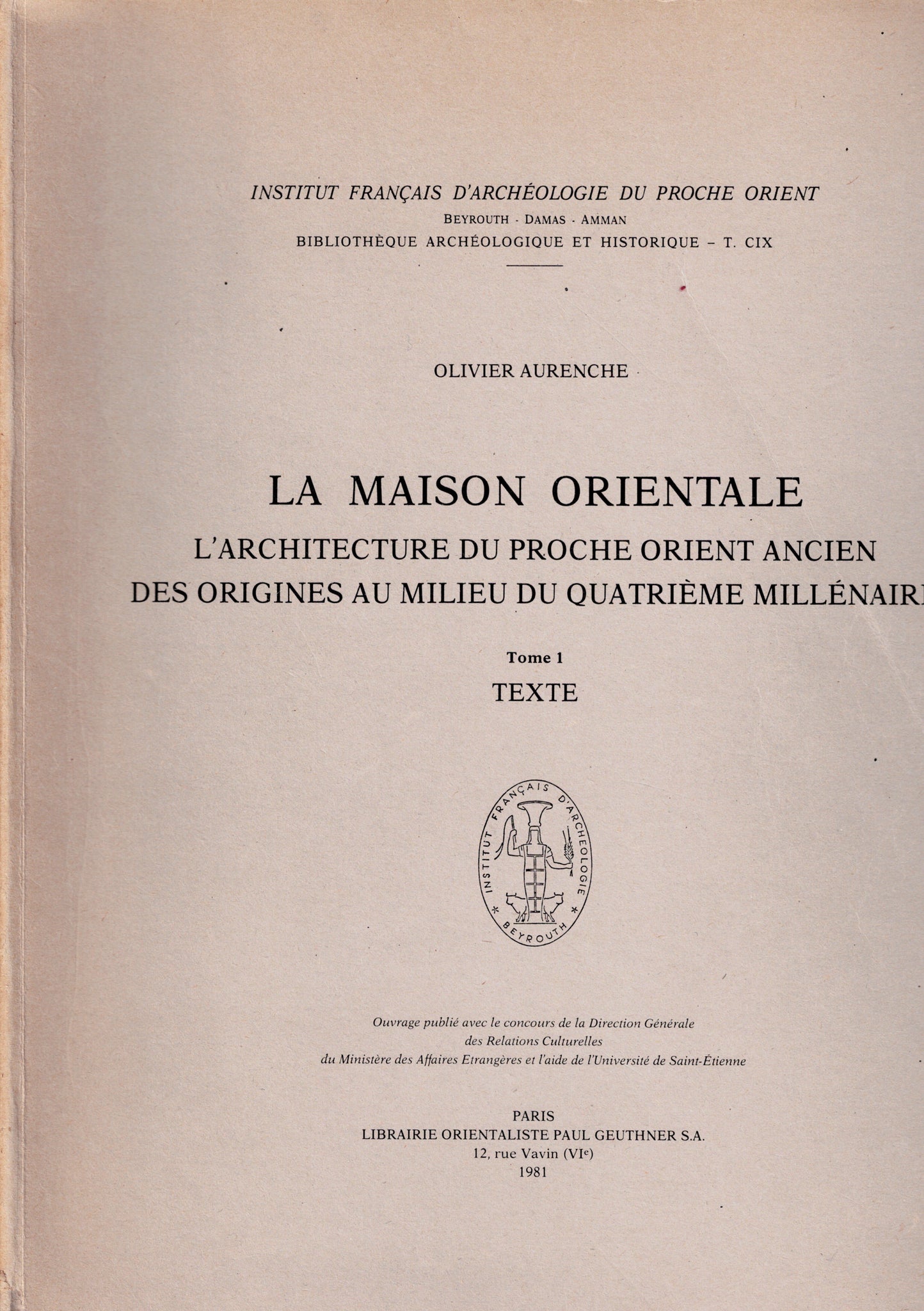 La Maison orientale. L'architecture du proche orient ancien des origines au milieu du quatrième millénaire. 3 tomes. BAH CIX.