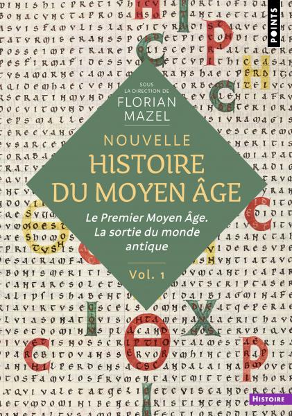 Nouvelle histoire du Moyen-Âge. Le Premier Moyen-Âge. La sortie du monde antique. Volume 1.