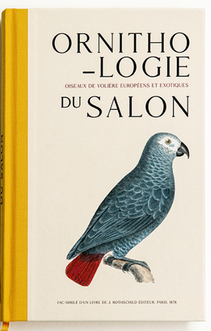 Ornithologie du salon, Synonymie, description, mœurs, nourriture des oiseaux de volière européens et exotiques.