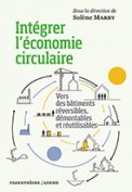 Intégrer l’économie circulaire: Vers des bâtiments réversibles, démontables et réutilisables.