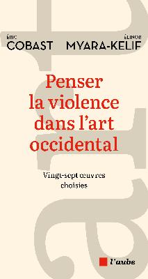 Penser la violence dans l'art occidental.