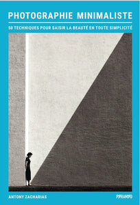 Minimalist Photography: 50 Techniques for Capturing Beauty with Simplicity
