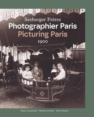 Séeberger frères. Photographier Paris. Picturing Paris. 1900.