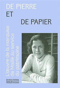 De pierre et de papier. L'oeuvre de la marquise de Maillé au service du patrimoine.