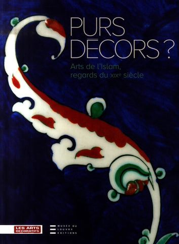 Purs décors ? Arts de l'Islam, regards du XIXe siècle.