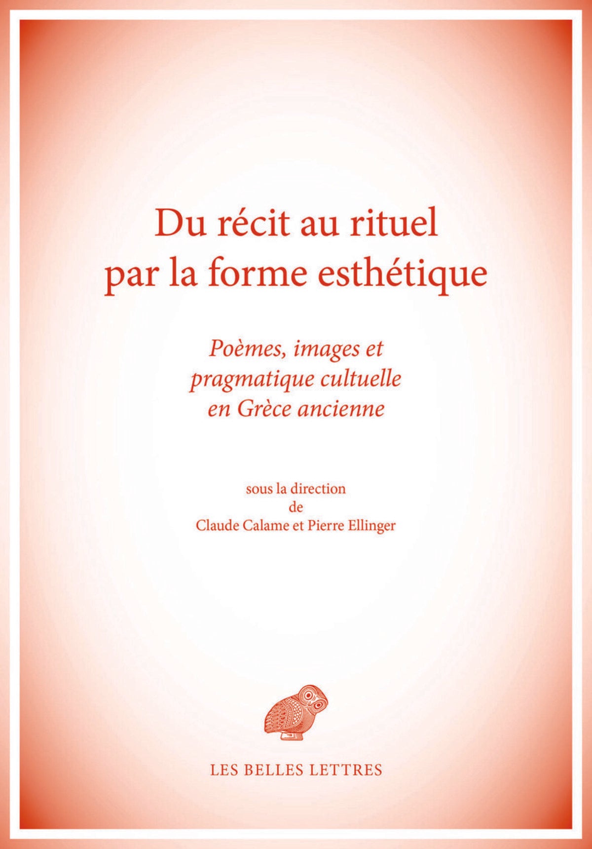 Du Récit au rituel par la forme esthétique. Poèmes, images et pragmatique cultuelle en Grèce ancienne.