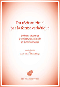 Du Récit au rituel par la forme esthétique. Poèmes, images et pragmatique cultuelle en Grèce ancienne.