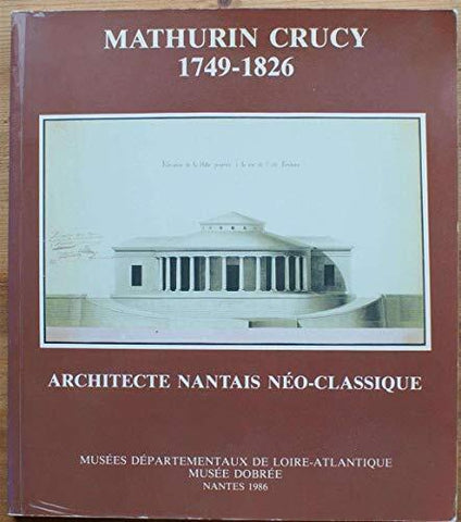 Mathurin Crucy. 1749-1826. Architecte Nantais Néo-classique.