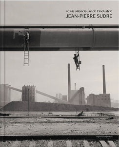 Jean-Pierre Sudre. La vie silencieuse de l'industrie.