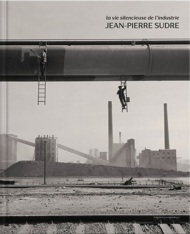 Jean-Pierre Sudre. La vie silencieuse de l'industrie.