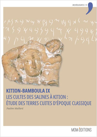 Kition-Bamboula IX Les cultes des Salines à Kition : étude des terres cuites d’époque classique.