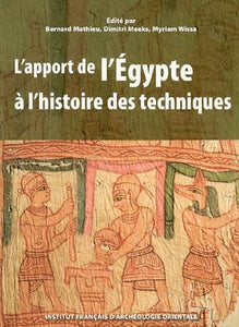 L'apport de l'Egypte à l'histoire des techniques. Méthodes, chronologie et comparaisons. BiEtud 142.