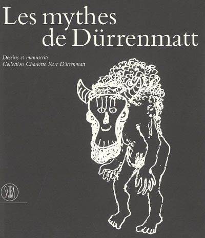 Les mythes de Dürrenmatt. Dessins et manuscrits. Collection Charlotte Kerr Dürrenmatt.