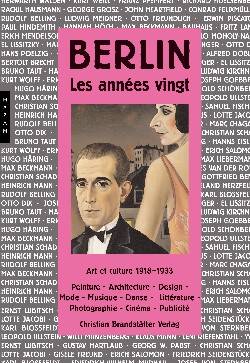 Berlin, les années vingt. Art et culture 1918-1933. Peinture, Architecture, Design, Mode, Musique, Danse, Littérature, Photographie, Cinéma, Publicité.