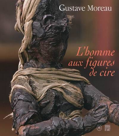 Gustave Moreau. L'homme aux figures de cire.