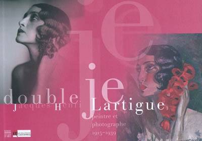 Jacques-Henri Lartigue. Peintre et photographe, 1915-1939. Double Je.