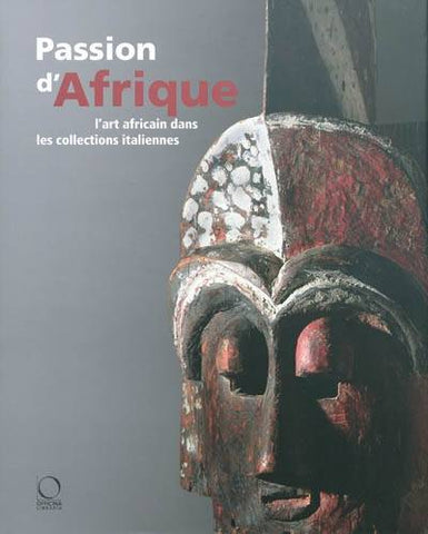 Passion d'Afrique. L'art africain dans les collections italiennes.