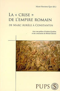 La crise de l'empire romain. de Marc-Aurèle à Constantin.