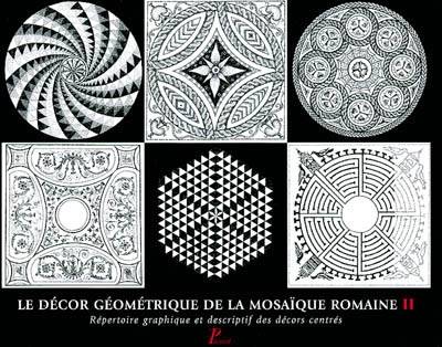 Le décor géométrique de la mosaïque romaine. Vol. 2. Répertoire graphique et descriptif des décors centrés.