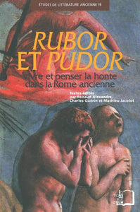 Rubor et Pudor. Vivre et penser la honte dans la Rome ancienne.