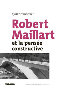 Robert Maillart et la pensée constructive.