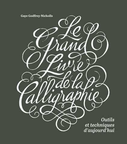 Le grand livre de la calligraphie. Outils et techniques d’aujourd’hui.