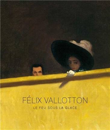 Félix Vallotton. Le Feu sous la glace.