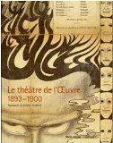 Le Théâtre de l'Oeuvre. 1893-1900. Naissance du théâtre moderne.