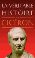 La Véritable histoire de Cicéron.