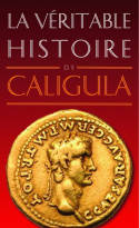 La Véritable histoire de Caligula.
