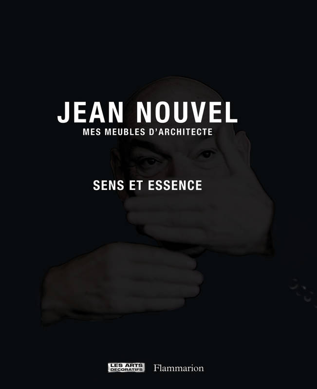 Jean Nouvel. Mes meubles d'architectes. Sens et Essence.