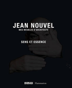 Jean Nouvel. Mes meubles d'architectes. Sens et Essence.