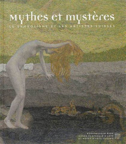 Mythes et mystères. Le symbolisme et les artistes suisses.