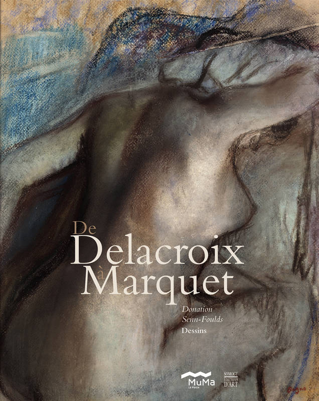 De Delacroix à Marquet. Donation Oliver Senn-Foulds. Dessins.
