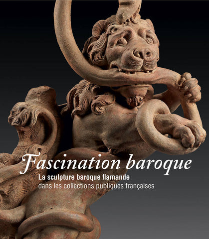 Fascination baroque. La sculpture baroque flamande dans les collections publiques françaises.