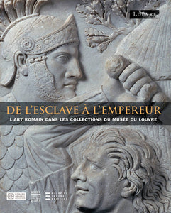 De l'esclave à l'empereur. L'art romain dans les collections du musée du Louvre.