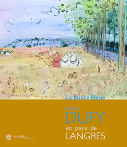 The Blue Route. Raoul Dufy in the Langres region.
