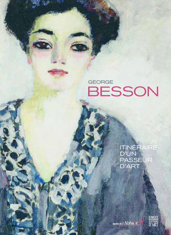 Georges Besson George Besson. Itinéraire d'un passeur d'art. – Antinoë