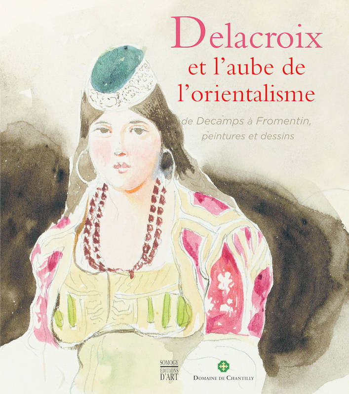 Delacroix et l'aube de l'Orientalisme. De Decamps à Fromentin, peintures et dessins.